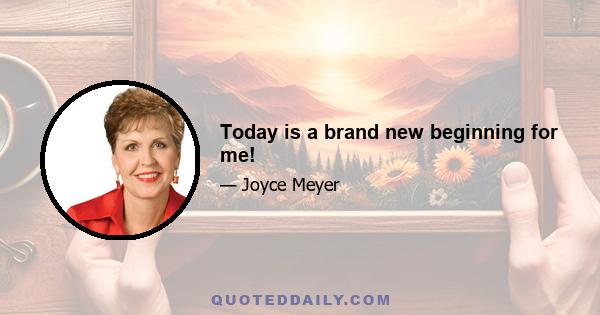 Today is a brand new beginning for me!