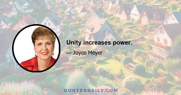 Unity increases power.