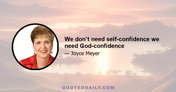 We don’t need self-confidence we need God-confidence