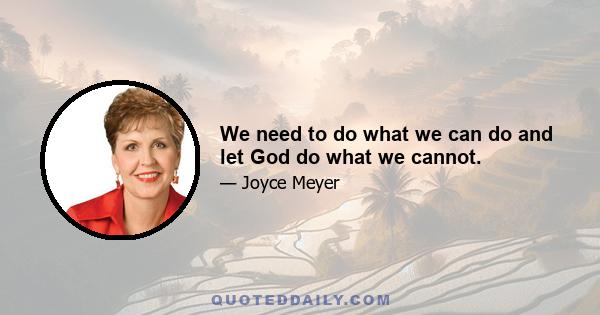 We need to do what we can do and let God do what we cannot.