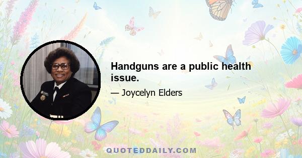 Handguns are a public health issue.