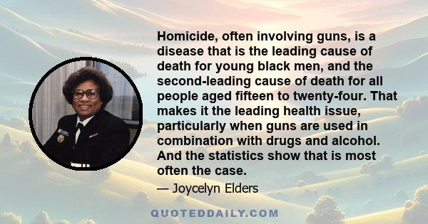 Homicide, often involving guns, is a disease that is the leading cause of death for young black men, and the second-leading cause of death for all people aged fifteen to twenty-four. That makes it the leading health