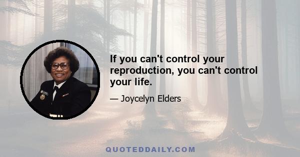 If you can't control your reproduction, you can't control your life.