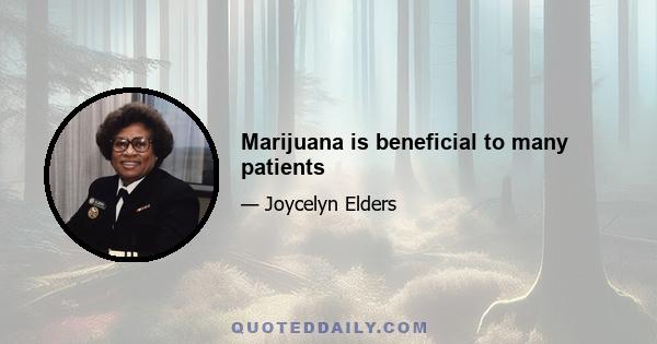 Marijuana is beneficial to many patients