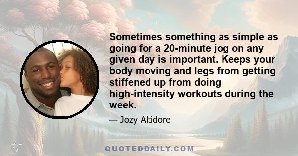 Sometimes something as simple as going for a 20-minute jog on any given day is important. Keeps your body moving and legs from getting stiffened up from doing high-intensity workouts during the week.