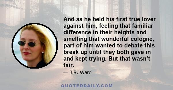 And as he held his first true lover against him, feeling that familiar difference in their heights and smelling that wonderful cologne, part of him wanted to debate this break up until they both gave in and kept trying. 