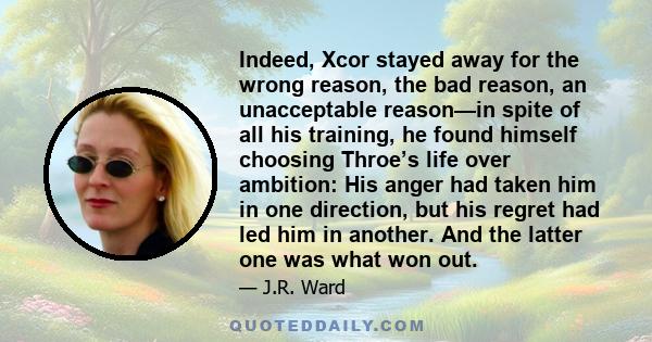 Indeed, Xcor stayed away for the wrong reason, the bad reason, an unacceptable reason—in spite of all his training, he found himself choosing Throe’s life over ambition: His anger had taken him in one direction, but his 