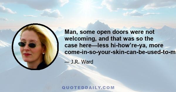 Man, some open doors were not welcoming, and that was so the case here—less hi-how’re-ya, more come-in-so-your-skin-can-be-used-to-make-a-super-hero-cape-for-one-of-Hannibal-Lecter’s-patients.