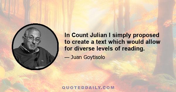 In Count Julian I simply proposed to create a text which would allow for diverse levels of reading.