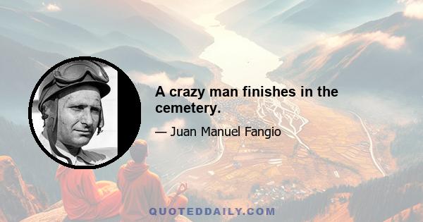 A crazy man finishes in the cemetery.