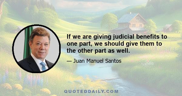 If we are giving judicial benefits to one part, we should give them to the other part as well.