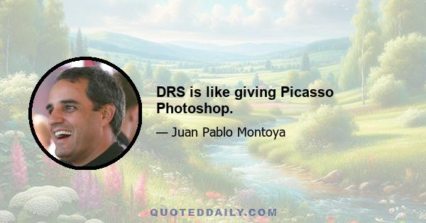 DRS is like giving Picasso Photoshop.