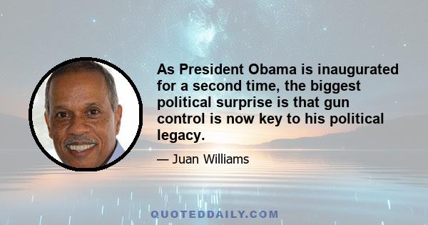 As President Obama is inaugurated for a second time, the biggest political surprise is that gun control is now key to his political legacy.