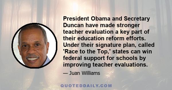 President Obama and Secretary Duncan have made stronger teacher evaluation a key part of their education reform efforts. Under their signature plan, called 'Race to the Top,' states can win federal support for schools