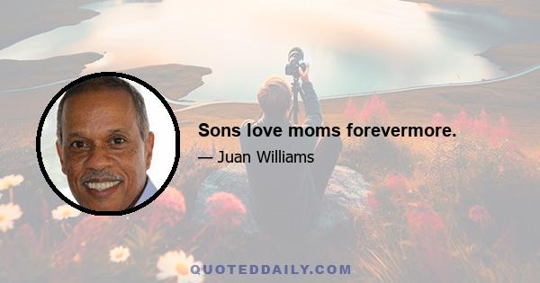 Sons love moms forevermore.