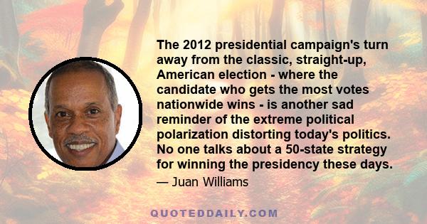 The 2012 presidential campaign's turn away from the classic, straight-up, American election - where the candidate who gets the most votes nationwide wins - is another sad reminder of the extreme political polarization