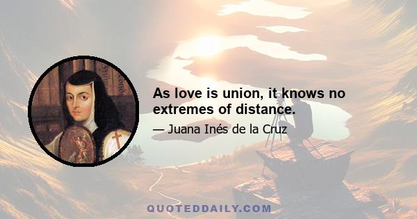 As love is union, it knows no extremes of distance.