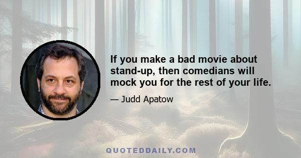 If you make a bad movie about stand-up, then comedians will mock you for the rest of your life.