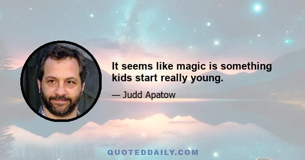 It seems like magic is something kids start really young.