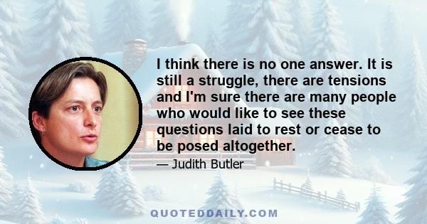 I think there is no one answer. It is still a struggle, there are tensions and I'm sure there are many people who would like to see these questions laid to rest or cease to be posed altogether.