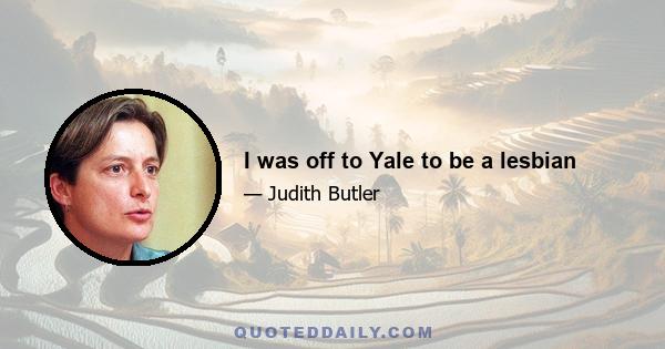 I was off to Yale to be a lesbian