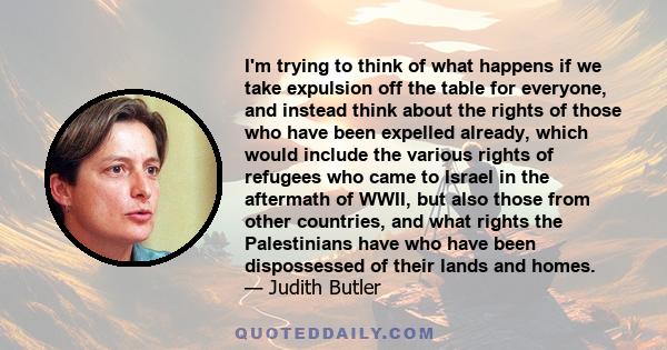 I'm trying to think of what happens if we take expulsion off the table for everyone, and instead think about the rights of those who have been expelled already, which would include the various rights of refugees who