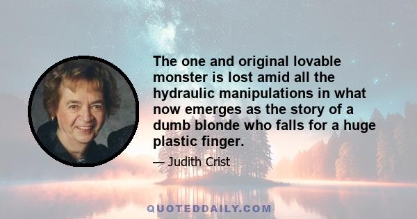 The one and original lovable monster is lost amid all the hydraulic manipulations in what now emerges as the story of a dumb blonde who falls for a huge plastic finger.