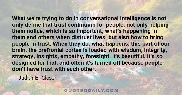 What we're trying to do in conversational intelligence is not only define that trust continuum for people, not only helping them notice, which is so important, what's happening in them and others when distrust lives,