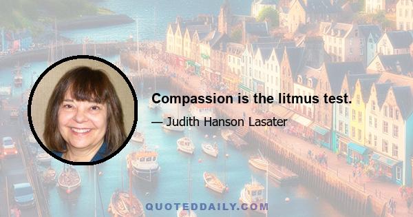 Compassion is the litmus test.