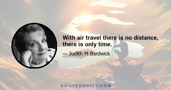 With air travel there is no distance, there is only time.