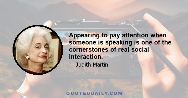 Appearing to pay attention when someone is speaking is one of the cornerstones of real social interaction.