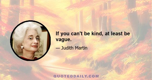 If you can't be kind, at least be vague.