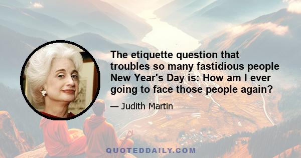 The etiquette question that troubles so many fastidious people New Year's Day is: How am I ever going to face those people again?