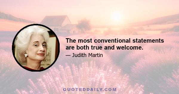 The most conventional statements are both true and welcome.