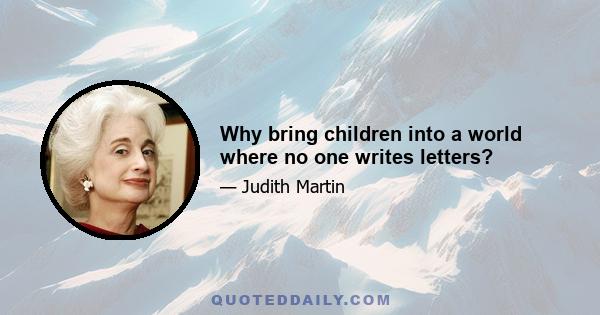 Why bring children into a world where no one writes letters?