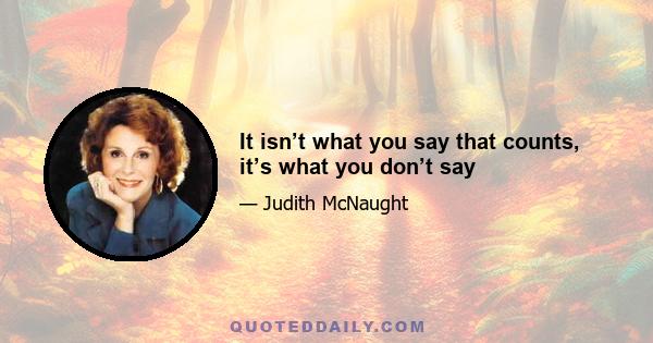 It isn’t what you say that counts, it’s what you don’t say