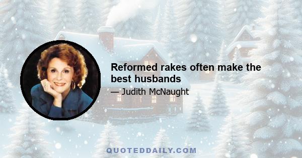 Reformed rakes often make the best husbands