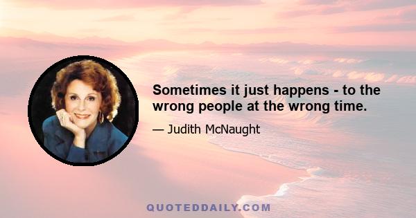 Sometimes it just happens - to the wrong people at the wrong time.