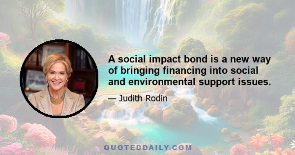 A social impact bond is a new way of bringing financing into social and environmental support issues.