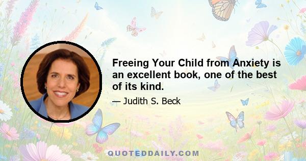 Freeing Your Child from Anxiety is an excellent book, one of the best of its kind.