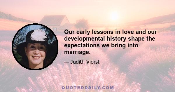 Our early lessons in love and our developmental history shape the expectations we bring into marriage.