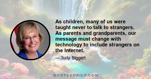 As children, many of us were taught never to talk to strangers. As parents and grandparents, our message must change with technology to include strangers on the Internet.