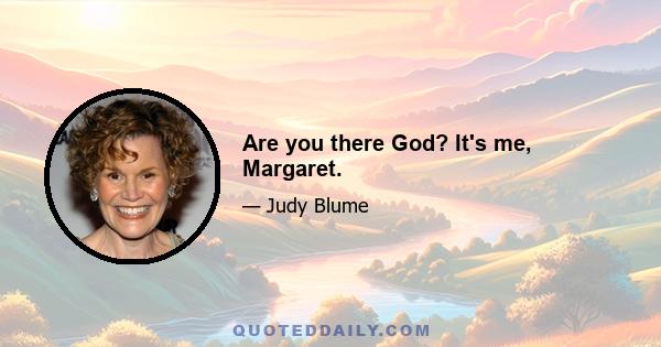 Are you there God? It's me, Margaret.