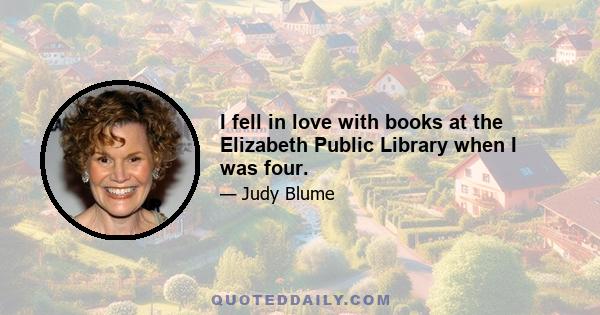 I fell in love with books at the Elizabeth Public Library when I was four.