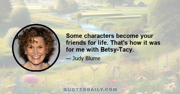 Some characters become your friends for life. That's how it was for me with Betsy-Tacy.