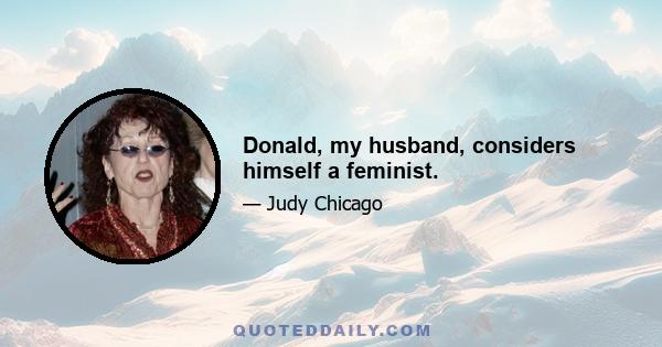 Donald, my husband, considers himself a feminist.