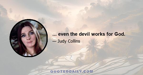 ... even the devil works for God.