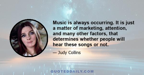 Music is always occurring. It is just a matter of marketing, attention, and many other factors, that determines whether people will hear these songs or not.