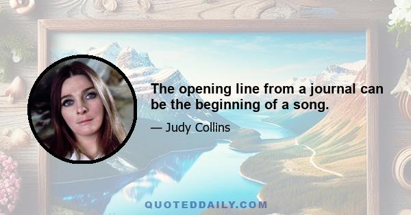 The opening line from a journal can be the beginning of a song.