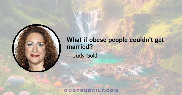 What if obese people couldn't get married?